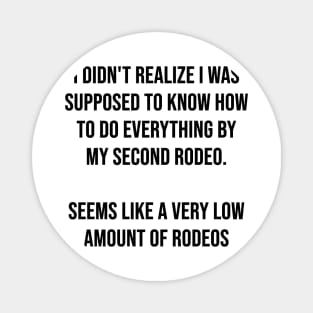 I didn't realize I was supposed to know how to do everything by my second rodeo Magnet